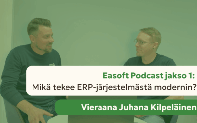 Easoft Podcast jakso 1: Mikä tekee ERP-järjestelmästä modernin? | Vieraana Juhana Kilpeläinen